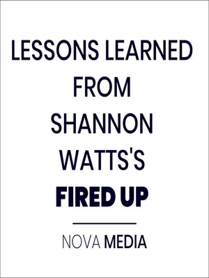 cover image of LESSONS LEARNED FROM SHANNON WATTS'S FIRED UP